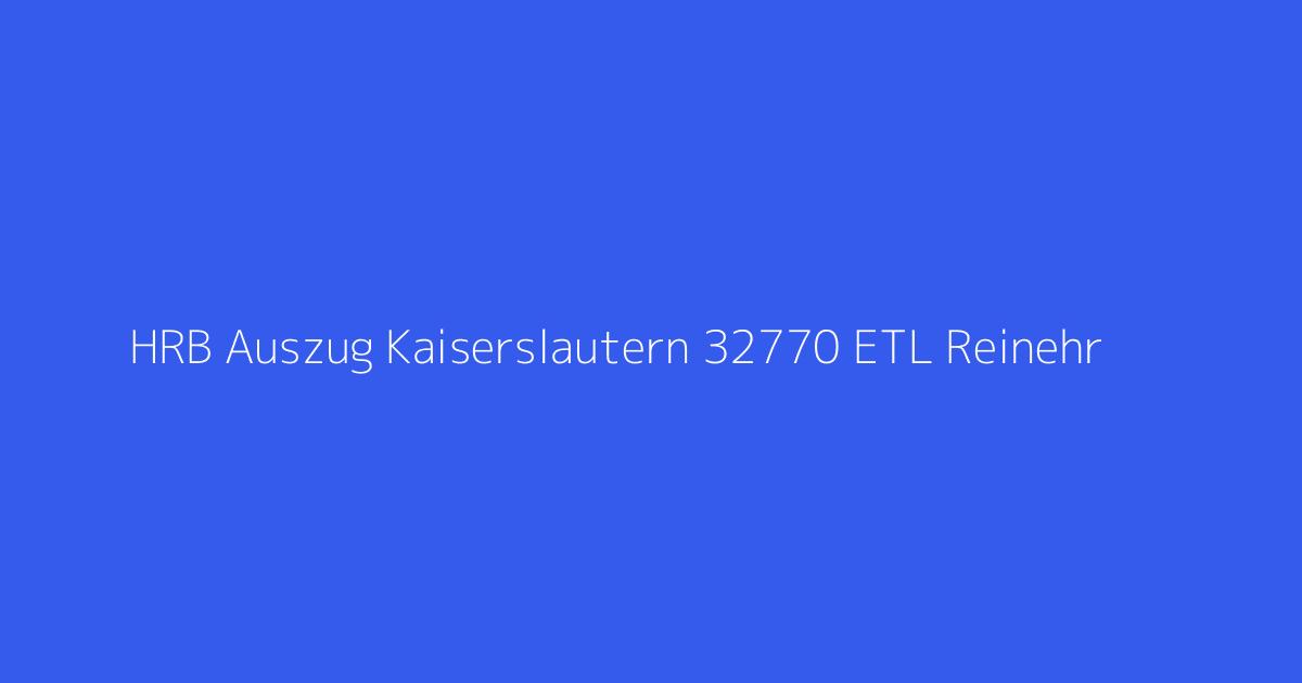 HRB Auszug Kaiserslautern 32770 ETL Reinehr & Kollegen GmbH Steuerberatungsgesellschaft Kirchheimbolanden